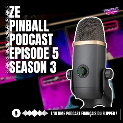 Ze Pinball Podcast épisode 5 Saison 3 | Rubriques de Nick_O et Aetios | On va faire un Pincab Pinball Mag !